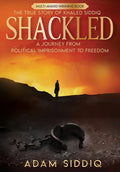 Shackled: A Journey From Political Imprisonment To Freedom - Hardcover