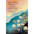 The Little Book of Ikigai Parenting: Japanese Secrets to Raising a Purposeful, Balanced, Happy Child - Paperback