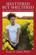 Shattered but Sheltered: The Aftermath of Childhood Sexual Assault - Paperback