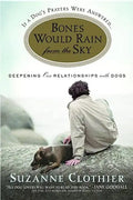 Bones Would Rain from the Sky: Deepening Our Relationships with Dogs - Paperback