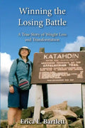Winning the Losing Battle: A True Story of Weight Loss and Transformation - Paperback