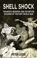 Shell Shock: Traumatic Neurosis and the British Soldiers of the First World War - Paperback
