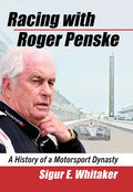 Racing with Roger Penske: A History of a Motorsport Dynasty - Paperback