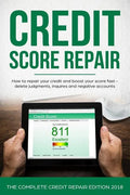 Credit Score Repair: How To Repair Your Credit And Boost Your Score Fast - Delete Judgments, Inquiries and Negative Accounts - The Complete - Paperback