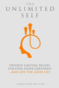 The Unlimited Self: Destroy Limiting Beliefs, Uncover Inner Greatness, and Live the Good Life - Paperback
