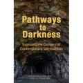 Pathways to Darkness: Exposing the Dangers of Contemporary Spiritualities - Paperback