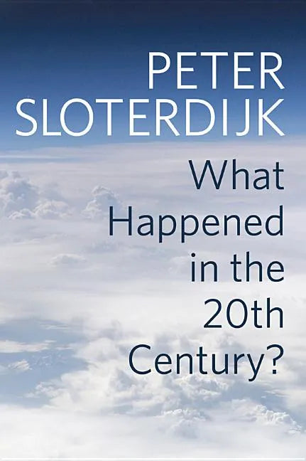What Happened in the Twentieth Century?: Towards a Critique of Extremist Reason - Hardcover