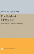 The Faith of a Physicist: Reflections of a Bottom-Up Thinker - Hardcover