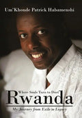 Rwanda, Where Souls Turn to Dust: My Journey from Exile to Legacy - Hardcover