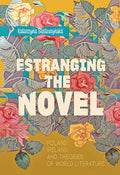 Estranging the Novel: Poland, Ireland, and Theories of World Literature - Paperback