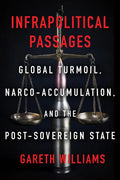 Infrapolitical Passages: Global Turmoil, Narco-Accumulation, and the Post-Sovereign State - Paperback