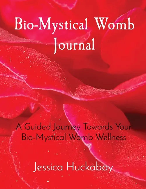 Bio-Mystical Womb Journal: A Guided Journey Towards Your Bio-Mystical Womb Wellness - Paperback