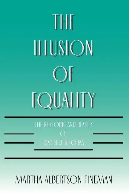 The Illusion of Equality: The Rhetoric and Reality of Divorce Reform - Paperback