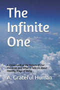 The Infinite One: A Closer Look at the Nature of Our Universe, and What It Tells Us About Healthy Ways of Being - Paperback