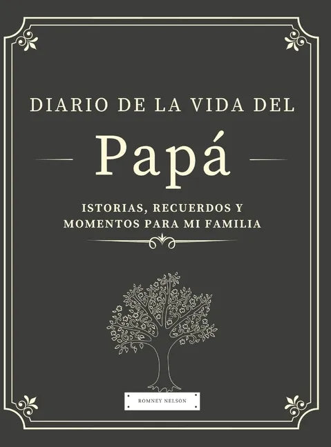 Diario de la Vida del Papá: Historias, Recuerdos y Momentos Para Mi Familia - Hardcover