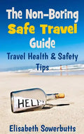 The Non-Boring Safe Travel Guide: Travel Safety Tips & Travel Health Advice - Paperback