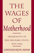 The Wages of Motherhood: Inequality in the Welfare State, 1917-1942 - Paperback