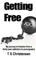 Getting Free: My journey to freedom from a thirty-year addiction to pornography - Paperback