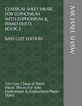 Classical Sheet Music For Euphonium With Euphonium & Piano Duets Book 2 Bass Clef Edition: Ten Easy Classical Sheet Music Pieces For Solo Euphonium & - Paperback