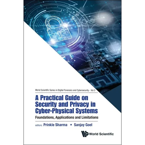 Practical Guide on Security and Privacy in Cyber-Physical Systems, A: Foundations, Applications and Limitations - Hardcover
