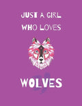 Just A Girl Who Loves Wolves: Wolf Coloring Book and sketchbook for girls - Paperback