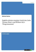 English scholars translate Greek into Latin. Thomas More's and William Lily's "Progymnasmata" - Paperback