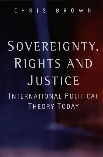 Sovereignty, Rights and Justice: International Political Theory Today - Paperback
