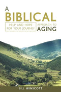 A Biblical Approach to Aging: Help and Hope for Your Journey - Paperback