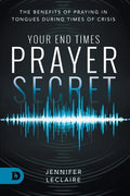 Your End Times Prayer Secret: The Benefits of Praying in Tongues During Times of Crisis - Paperback