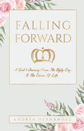 Falling Forward: A Girl's Journey From The Ugly Cry To The Crown Of Life - Paperback