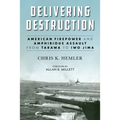 Delivering Destruction: American Firepower and Amphibious Assault from Tarawa to Iwo Jima - Hardcover