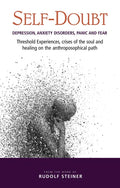 Self-Doubt: Depression, Anxiety Disorders, Panic, and Fear: Threshold Experiences, Crises of the Soul, and Healing on the Anthroposophical Path - Paperback