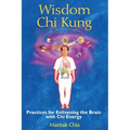Wisdom CHI Kung: Practices for Enlivening the Brain with CHI Energy - Paperback