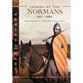 Armies of the Normans 911-1194: Organization, Equipment and Tactics - Hardcover