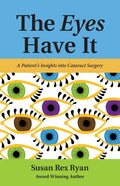 The Eyes Have It: A Patient's Insights into Cataract Surgery - Paperback