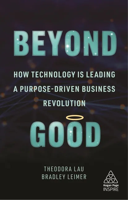 Beyond Good: How Technology Is Leading a Purpose-Driven Business Revolution - Hardcover