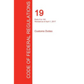 CFR 19, Parts 0 to 140, Customs Duties, April 01, 2017 (Volume 1 of 3) - Paperback
