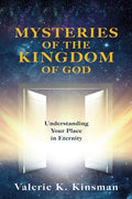 Mysteries of the Kingdom of God: Understanding Your Place in Eternity - Paperback