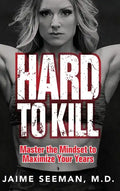 Hard to Kill: Master the Mindset to Maximize Your Years - Hardcover