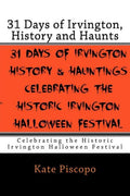 31 Days of Irvington, History and Haunts: Celebrating the Historic Irvington Halloween Festival - Paperback