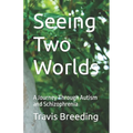 Seeing Two Worlds: A Journey Through Autism and Schizophrenia - Paperback