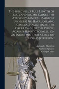 The Speeches at Full Length of Mr. Van Ness, Mr. Caines, the Attorney-general [Ambrose Spencer] Mr. Harrison, and General Hamilton, in the Great Cause - Paperback