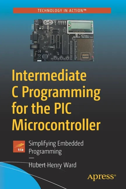 Intermediate C Programming for the PIC Microcontroller: Simplifying Embedded Programming - Paperback