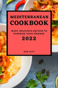 Mediterranean Cookbook 2022: Many Delicious Recipes to Surprise Your Friends - Paperback