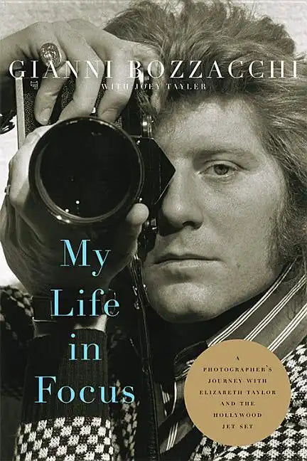 My Life in Focus: A Photographer's Journey with Elizabeth Taylor and the Hollywood Jet Set - Hardcover