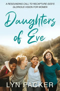 Daughters Of Eve: A resounding call to recapture God's glorious vision for women - Paperback