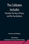 The Celibates Includes: Pierrette, The Vicar of Tours, and The Two Brothers - Paperback