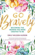 Go Bravely: Becoming the Woman You Were Created to Be - Paperback