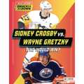 Sidney Crosby vs. Wayne Gretzky: Who Would Win? - Library Binding