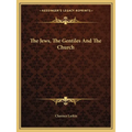 The Jews, The Gentiles And The Church - Paperback
